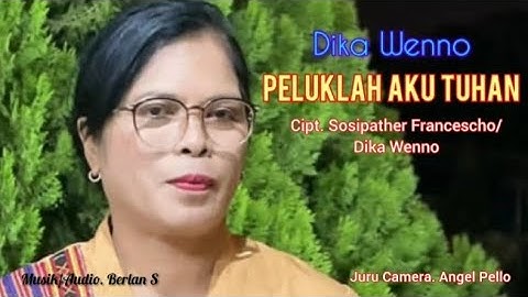 PELUKLAH AKU TUHAN || DIKA WENNO || Cipt. Sosipather Francescho & Dika Wenno