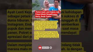 Mengejutkan Potret Ayah Endang Mulyana Jadi Petani Meski Bergelimang Harta Marah Lesti Kejora