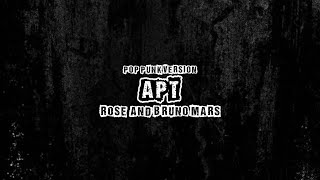 APT. - ROSE & Bruno Mars | Pop punk Version | Lirik