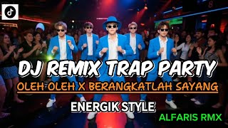 Download Lagu DJ REMIX TRAP PARTY OLEH OLEH X BERANGKATLAH SAYANG / VIRAL TIKTOK / TERBARU MP3