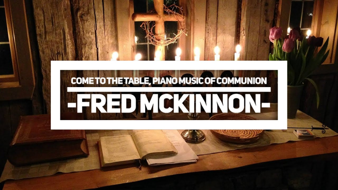 Come To The Table Piano Instrumental The Lord s Supper Communion Come to the table piano instrumental the lord s supper communion