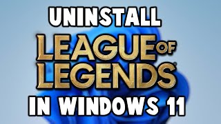 How to Uninstall League of Legends in Windows 11