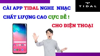 TRẢI NGHIỆM NHẠC CHẤT LƯỢNG CAO CỰC DỄ TRÊN ĐIỆN THOẠI SAMSUNG, OPPO, XAOMI, SONY... VỚI APP TIDAL