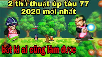 Hướng dẫn thủ thuật úp tàu 77 mới nhất 2020 - Ngọc Rồng Online | 2 thủ thuật mới nhất úp tàu 77