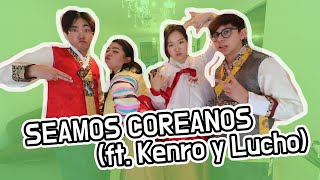 SEAMOS COREANOS (ft.KENRO Y LUCHO)