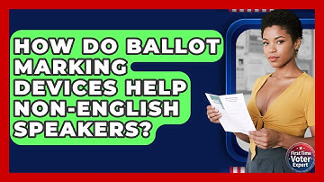 How Do Ballot Marking Devices Help non-English Speakers? - First Time Voter Expert