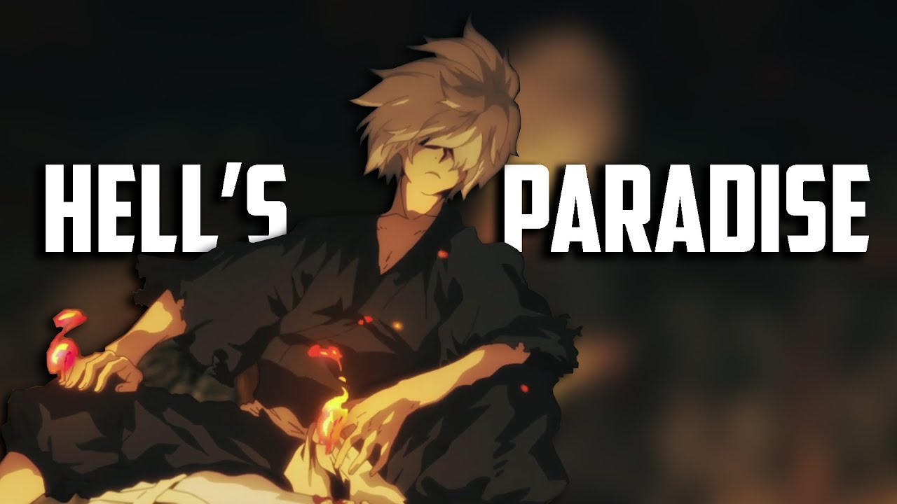 You need to watch Hell's Paradise
