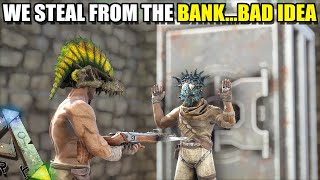 WE STEAL FROM THE BANK... IT WAS A BAD IDEA | TRIBE WARS | ARK SURVIVAL EVOLVED EP18