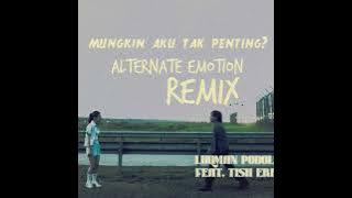 Luqman Podolski - Mungkin Aku Tak Penting? (Alternate Emotion) Remix