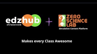 Makes every class awesome  - EDZHUB eClassroom joined with Zerosciencelab Simulation platform,