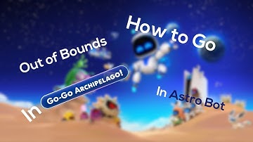 ASTRO BOT | Mini Video #1| How to Get Out of Bounds in the Level Go-Go Archipelago!