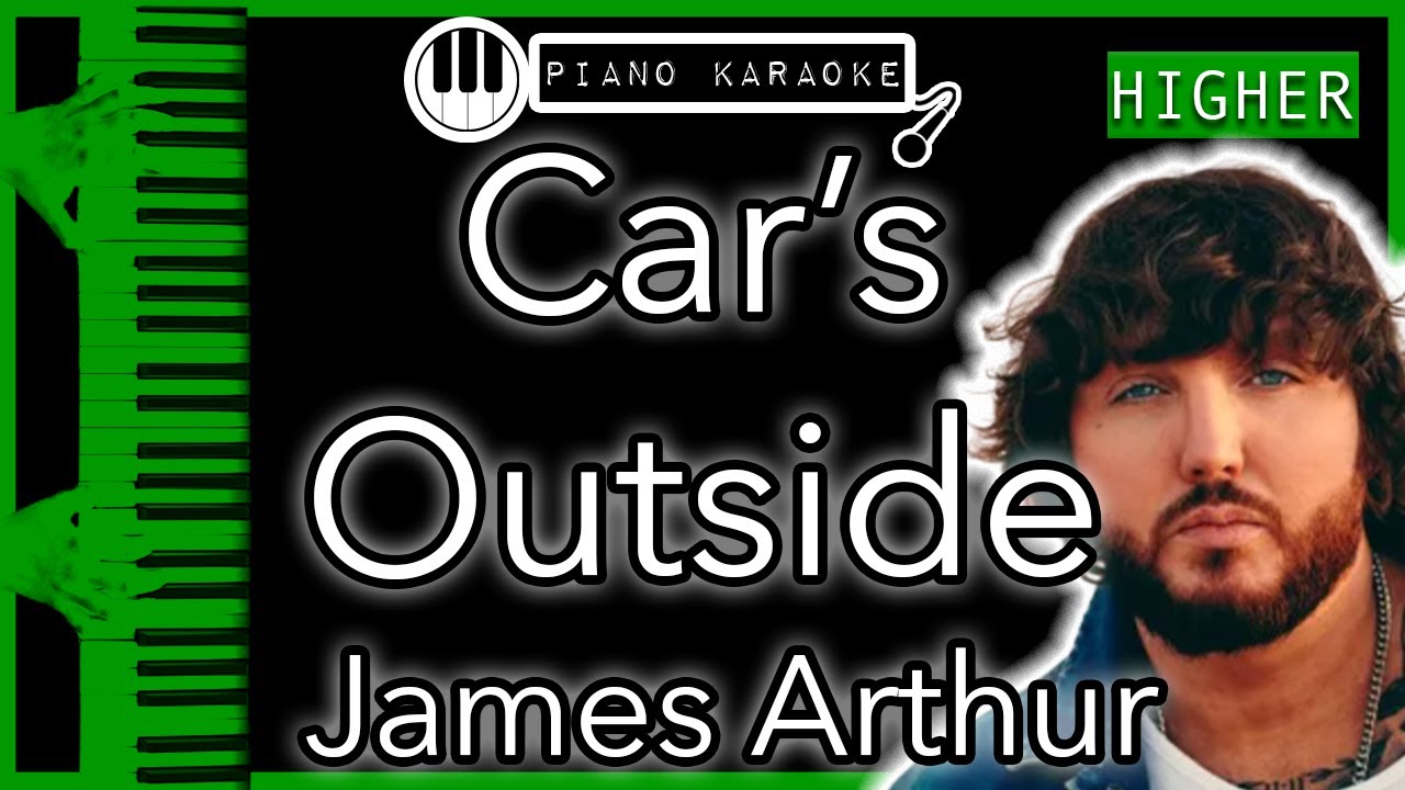 Car’s Outside (HIGHER +3) - James Arthur - Piano Karaoke Instrumental