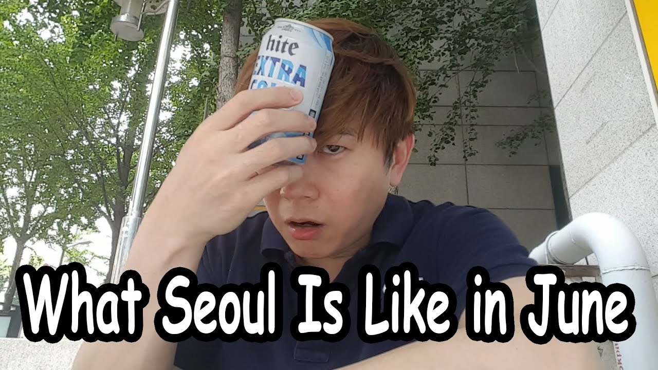 What Seoul Is Like In June