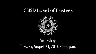 CSISD Board Meeting 8/21/18 - Workshop
