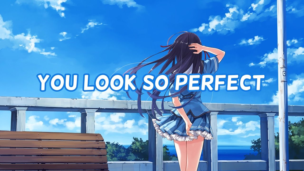 Nightcore You Look So Perfect lyrics YouTube Nightcore you look so perfect lyrics youtube