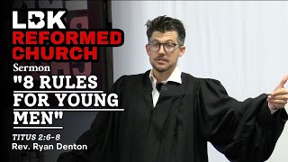 8 Rules For Young Men | Titus 2:6-8 | Rev. Ryan Denton | Lubbock Reformed Church