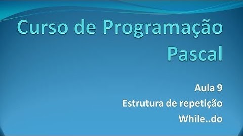 Programação Pascal - Aula 9 While..do