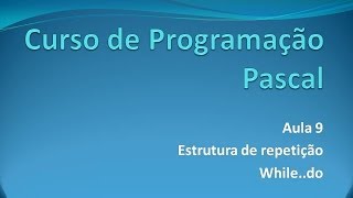 Programação Pascal - Aula 9 While..do