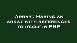 Array : Having an array with references to itself in PHP