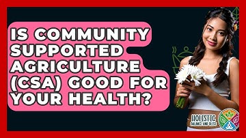 Is Community Supported Agriculture (CSA) Good For Your Health? - Holistic Balance And Bliss