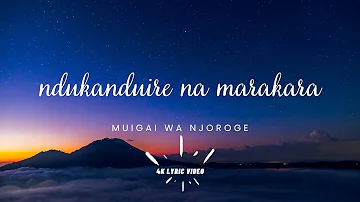 4K Lyric Video: Muigai Wa Njoroge - Ndukanduire Na Marakara lyrics  #homekaraoke