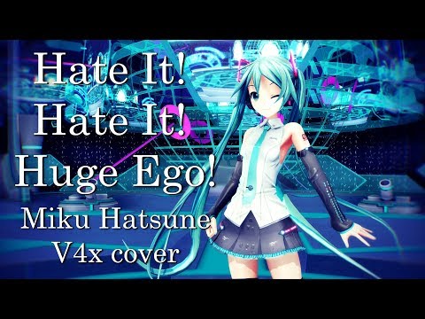 [Vocaloid Cover] Hate it! Hate it! Huge Ego! - Miku Hatsune V4x