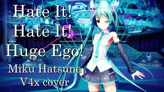 Hate it! Hate it! Huge Ego!