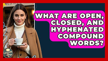 What Are Open, Closed, And Hyphenated Compound Words? - Lexicon Lounge