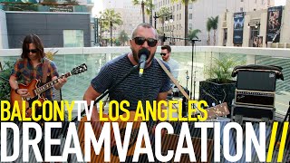 DREAMVACATION - LETTING IN THE DEAD (BalconyTV)