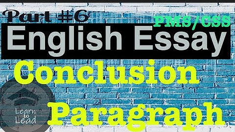 CSS/PMS ENGLISH ESSAY LECTURE SERIES PART 6: CONCLUDING PARAGRAPH | LEARN TO LEAD