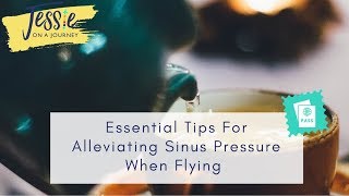 Essential Tips For Alleviating Sinus Pressure When Flying