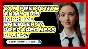 Can Predictive Analytics Improve Emergency Preparedness Plans? - SecurityFirstCorp.com
