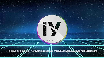 Post Malone - Wow (DJ Ilhan Yilmaz Moombah remix)