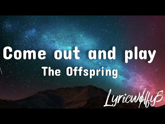 Come out and play ~ The Offspring (Lyrics) class=