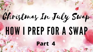 HOW I PREP FOR A SWAP | DETAILED TIPS &amp; TRICKS | CHRISTMAS IN JULY SWAP | PART  4