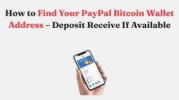 How to Find Your PayPal Bitcoin Wallet Address – Deposit Receive If Available