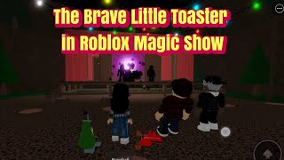 The Brave Little Toaster in Roblox Magic Show