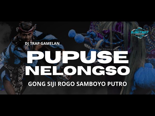 DJ TRAP GAMELAN PUPUSE NELONGSO GONG SIJI ROGO DJ NITNOT (cover) class=