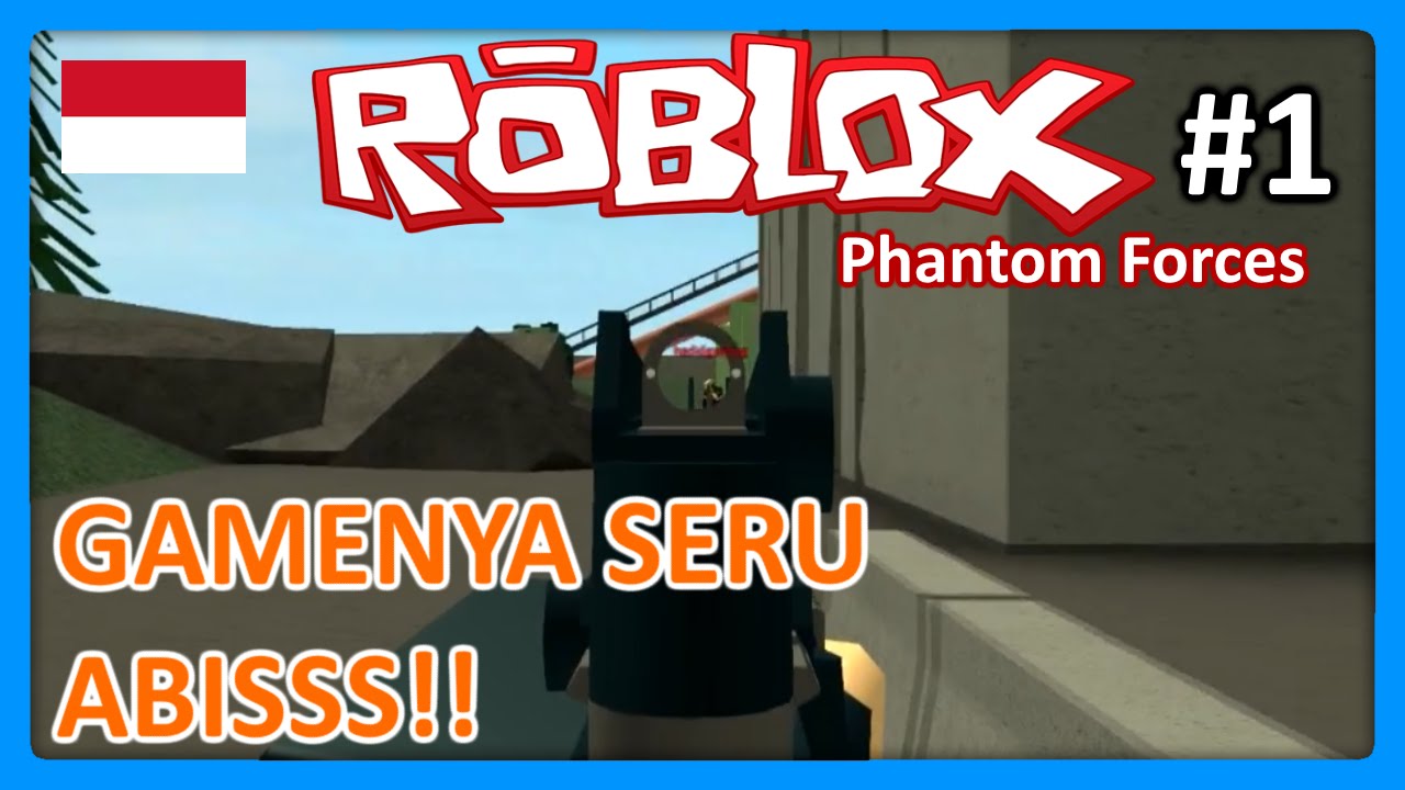 Roblox Indonesia Phantom Forces Gamenya Seru Abisss 1 Youtube - roblox phantom forces part 1 youtube
