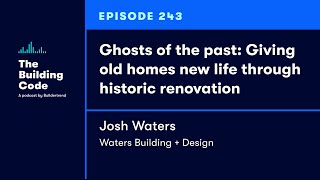 The Building Code Ep. 243: Giving old homes new life through historic renovation
