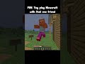When You Play Minecraft With That One Friend