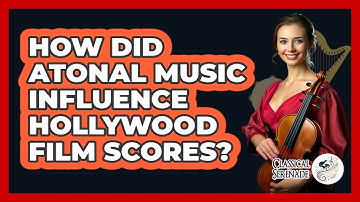 How Did Atonal Music Influence Hollywood Film Scores? - Classical Serenade