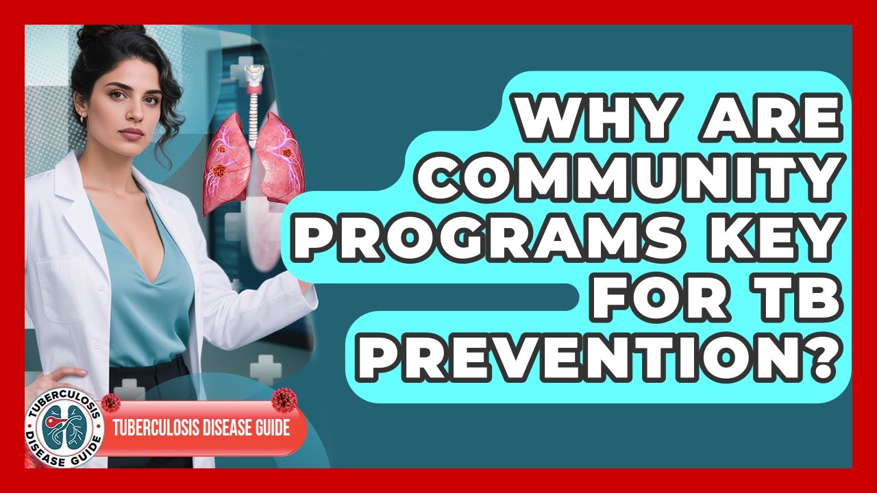 Why Are Community Programs Key For TB Prevention? - Tuberculosis Disease Guide
