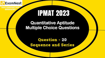 IPMAT 2023 | Question - 20 | QA | MCQ | Section - 2 | IPMAT Original Questions| Sequences and Series