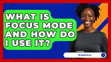 What Is Focus Mode And How Do I Use It? - Be App Savvy