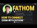 How To Connect Zoom With Fathom: EASY Guide!
