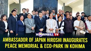 AMBASSADOR OF JAPAN HIROSHI INAUGURATES PEACE MEMORIAL & ECO-PARK IN KOHIMA