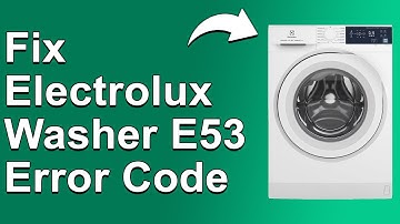Electrolux Washer E53 Error Code (Meaning Behind The Error Code, Causes, And Solution To The Issue)