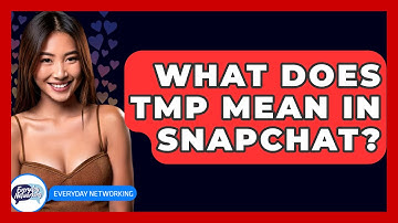 What Does TMP Mean In Snapchat? - Everyday-Networking