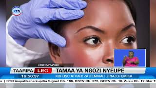 Wataalamu Wa Ngozi Watoa Maelezo Kuhusu Athari Za Kemikali Zinazotumika Kupata Ngozi Nyeupe